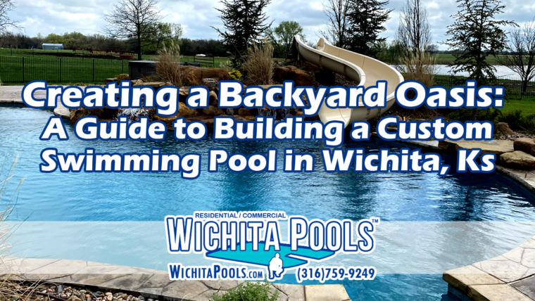 Wichita Pools - Blog - Creating a Backyard Oasis A Guide to Building a Custom Swimming Pool in Wichita, Ks