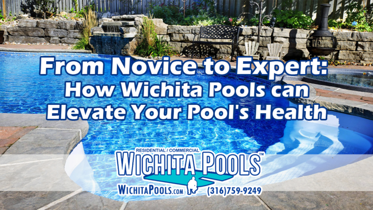 Wichita Pools - Blog - From Novice to Expert - How Wichita Pools Can Elevate Your Pools Health